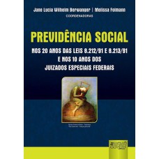 PREVIDÊNCIA SOCIAL NOS VINTE ANOS DAS LEIS 8.212/91 E 8.213/91 E DOS JUIZADOS ESPECIAIS FEDERAIS