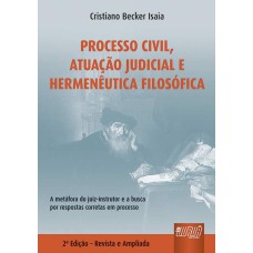 PROCESSO CIVIL, ATUAÇÃO JUDICIAL E HERMENÊUTICA FILOSÓFICA - A METÁFORA DO JUIZ-INSTRUTOR E A BUSCA POR RESPOSTAS CORRETAS EM DIREITO: FATICIDADE E ORALIDADE