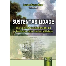 SUSTENTABILIDADE - ANAIS DE TEXTOS SELECIONADOS DO V SEMINÁRIO SOBRE SUSTENTABILIDADE