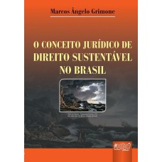 CONCEITO JURÍDICO DE DIREITO SUSTENTÁVEL NO BRASIL, O