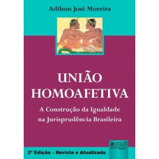 UNIÃO HOMOAFETIVA - A CONSTRUÇÃO DA IGUALDADE NA JURISPRUDÊNCIA BRASILEIRA