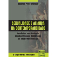 SEXUALIDADE E ALIANÇA NA CONTEMPORANEIDADE - NEM ÉDIPO, NEM BARBÁRIE: UMA CONTRIBUIÇÃO GENEALÓGICA AO DEBATE PSICANALÍTICO