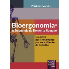 BIOERGONOMIA® - A ERGONOMIA DO ELEMENTO HUMANO - UM NOVO POSICIONAMENTO PARA O AMBIENTE DE TRABALHO