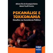 PSICANÁLISE E TOXICOMANIA - DESAFIOS NA ASSISTÊNCIA PÚBLICA