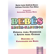 BEBÊS RECÉM-NASCIDOS - CIÊNCIA PARA CONHECER E AFETO PARA CUIDAR - DESCUBRA AS CAPACIDADES DOS BEBÊS