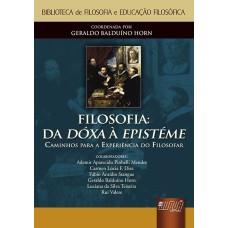 FILOSOFIA: DA DOXA À EPISTÉME - CAMINHOS PARA A EXPERIÊNCIA DO FILOSOFAR