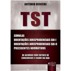 TST - SÚMULAS - ORIENTAÇÕES JURISPRUDENCIAIS SDI-I E SDI-II - PRECEDENTES NORMATIVOS - DE ACORDO COM EDITAIS DE CONCURSOS E EXAME DA OAB