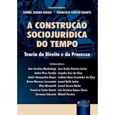 A CONSTRUÇÃO SOCIOJURÍDICA DO TEMPO - TEORIA DO DIREITO E DO PROCESSO