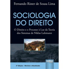 SOCIOLOGIA DO DIREITO - O DIREITO E O PROCESSO À LUZ DA TEORIA DOS SISTEMAS DE NIKLAS LUHMANN