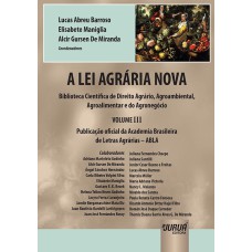 A LEI AGRÁRIA NOVA - BIBLIOTECA CIENTÍFICA DE DIREITO AGRÁRIO, AGROAMBIENTAL, AGROALIMENTAR E DO AGRONEGÓCIO - VOLUME III - PUBLICAÇÃO OFICIAL DA ACADEMIA BRASILEIRA DE LETRAS AGRÁRIAS