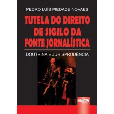 TUTELA DO DIREITO DE SIGILO DA FONTE JORNALÍSTICA - DOUTRINA E JURISPRUDÊNCIA