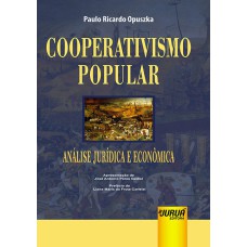 COOPERATIVISMO POPULAR - ANÁLISE JURÍDICA E ECONÔMICA - APRESENTAÇÃO DE JOSÉ ANTONIO PERES GEDIEL - PREFÁCIO DE LIANA MARIA DA FROTA CARLEIAL