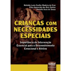 CRIANÇAS COM NECESSIDADES ESPECIAIS - IMPORTÂNCIA DA INTERVENÇÃO ESSENCIAL PARA O DESENVOLVIMENTO EMOCIONAL E AFETIVO