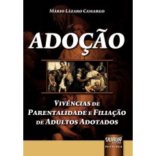 ADOÇÃO - VIVÊNCIAS DE PARENTALIDADE E FILIAÇÃO DE ADULTOS ADOTADOS