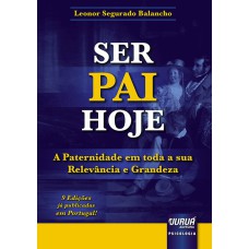 SER PAI HOJE - A PATERNIDADE EM TODA A SUA RELEVÂNCIA E GRANDEZA