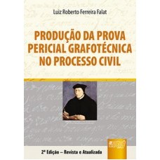 PRODUÇÃO DA PROVA PERICIAL GRAFOTECNICA NO PROCESSO CIVIL