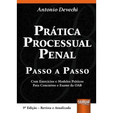 PRÁTICA PROCESSUAL PENAL - PASSO A PASSO - COM EXERCÍCIOS E MODELOS PRÁTICOS PARA CONCURSOS E EXAME DA OAB