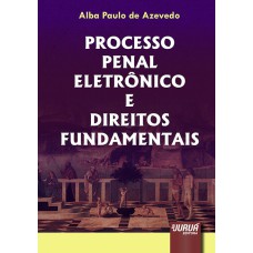 PROCESSO PENAL ELETRÔNICO E DIREITOS FUNDAMENTAIS