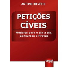 PETIÇÕES CÍVEIS - MODELOS PARA O DIA A DIA, CONCURSOS E PROVAS