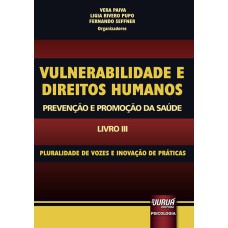 VULNERABILIDADE E DIREITOS HUMANOS - PROMOÇÃO E PREVENÇÃO DA SAÚDE - LIVRO III - PLURALIDADE DE VOZES E INOVAÇÃO DE PRÁTICAS