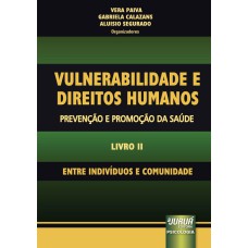 VULNERABILIDADE E DIREITOS HUMANOS - PREVENÇÃO E PROMOÇÃO DA SAÚDE - LIVRO II - ENTRE INDIVÍDUOS E COMUNIDADE