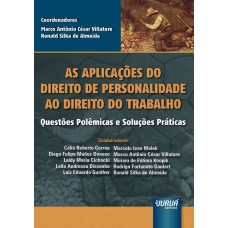 AS APLICAÇÕES DO DIREITO DE PERSONALIDADE AO DIREITO DO TRABALHO - QUESTÕES POLÊMICAS E SOLUÇÕES PRÁTICAS