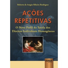 AÇÕES REPETITIVAS - O NOVO PERFIL DA TUTELA DOS DIREITOS INDIVIDUAIS HOMOGÊNEOS