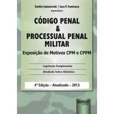 CÓDIGO PENAL E PROCESSUAL PENAL MILITAR - EXPOSIÇÃO DE MOTIVOS CPM E CPPM - LEGISLAÇÃO COMPLEMENTAR - DETALHADO ÍNDICE A