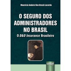 SEGURO DOS ADMINISTRADORES NO BRASIL, O - O D&O INSURANCE BRASILEIRO