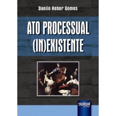 ATO PROCESSUAL (IN)EXISTENTE