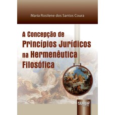 CONCEPÇÃO DE PRINCÍPIOS JURÍDICOS NA HERMENÊUTICA FILOSÓFICA, A