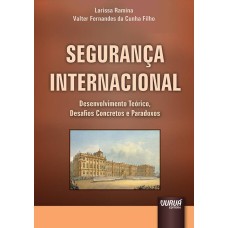 SEGURANÇA INTERNACIONAL - DESENVOLVIMENTO TEÓRICO, DESAFIOS CONCRETOS E PARADOXOS