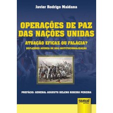 OPERAÇÕES DE PAZ DAS NAÇÕES UNIDAS - ATUAÇÃO EFICAZ OU FALÁCIAS? - REFLEXÕES ACERCA DE SUA INSTITUCIONALIZAÇÃO