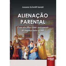 ALIENAÇÃO PARENTAL - O USO DOS FILHOS COMO INSTRUMENTO DE VINGANÇA ENTRE OS PAIS