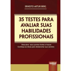 35 TESTES PARA AVALIAR SUAS HABILIDADES PROFISSIONAIS - DESCUBRA SEUS PONTOS FORTES E FRACOS - CONHEÇA AS DICAS PARA DESLANCHAR SUA CARREIRA