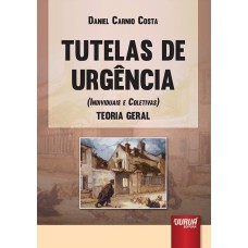 TUTELAS DE URGÊNCIA (INDIVIDUAIS E COLETIVAS) - TEORIA GERAL