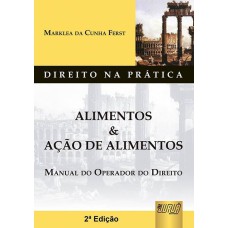 ALIMENTOS & AÇÃO DE ALIMENTOS - MANUAL DO OPERADOR DO DIREITO - DIREITO NA PRÁTICA