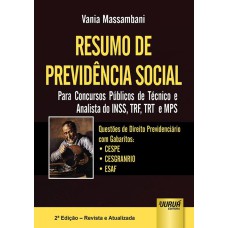 RESUMO DE PREVIDÊNCIA SOCIAL - PARA CONCURSOS PÚBLICOS DE TÉCNICO E ANALISTA DO INSS, TRF, TRT E MPS - QUESTÕES DE DIREITO PREVIDENCIÁRIO COM GABARITOS: - CESPE - CESGRANRIO - ESAF