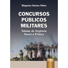 CONCURSOS PÚBLICOS MILITARES - TUTELAS DE URGÊNCIA - TEORIA E PRÁTICA