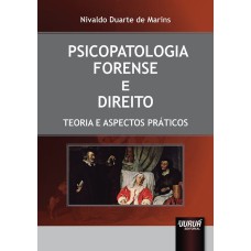 PSICOPATOLOGIA FORENSE E DIREITO - TEORIA E ASPECTOS PRÁTICOS