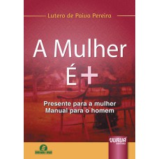 A MULHER É + - PRESENTE PARA A MULHER - MANUAL PARA O HOMEM - SEMEANDO LIVROS