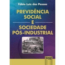 PREVIDÊNCIA SOCIAL E SOCIEDADE PÓS-INDUSTRIAL