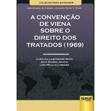 CONVENÇÃO DE VIENA SOBRE O DIREITO DOS TRATADOS (1969), A - COLEÇÃO PARA ENTENDER - COORDENADOR DA COLEÇÃO: LEONARDO NEMER C. BRANT