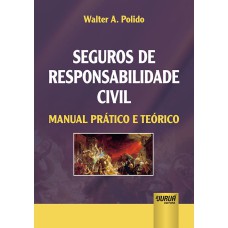 SEGUROS DE RESPONSABILIDADE CIVIL - MANUAL PRÁTICO E TEÓRICO