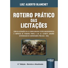 ROTEIRO PRÁTICO DAS LICITAÇÕES - ATUALIZADA COM AS INOVAÇÕES DA LEI COMPLEMENTAR 123/06 (MICROEMPRESA E EMPRESA DE PEQUENO PORTE) E DA LEI 12.462/11 (REGIME DIFERENCIADO DE CONTRATAÇÕES PÚBLICAS - RDC)