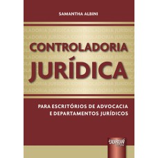 CONTROLADORIA JURÍDICA - PARA ESCRITÓRIOS DE ADVOCACIA E DEPARTAMENTOS JURÍDICOS