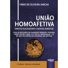 UNIÃO HOMOAFETIVA - DIREITO SUCESSÓRIO E NOVOS DIREITOS - COM AS DECISÕES SUPREMO TRIBUNAL FEDERAL (ADPF 132/08 E ADIN 4.277/09) E A RESOLUÇÃO 175 DE 2013 DO CONSELHO NACIONAL DE JUSTIÇA