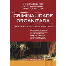 CRIMINALIDADE ORGANIZADA - COMENTÁRIOS À LEI 12.850, DE 02 DE AGOSTO DE 2013 - PREFÁCIO DE EUGENIO PACELLI