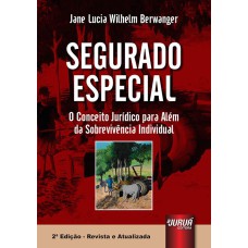 SEGURADO ESPECIAL - O CONCEITO JURÍDICO PARA ALÉM DA SOBREVIVÊNCIA INDIVIDUAL