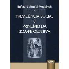 PREVIDÊNCIA SOCIAL & PRINCÍPIO DA BOA-FÉ OBJETIVA